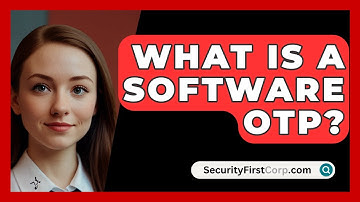 What Is A Software OTP? - SecurityFirstCorp.com