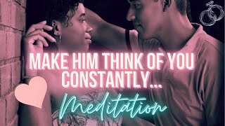 Make Him Think of You Constantly Meditation