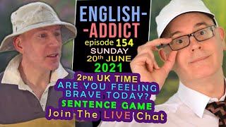 ARE YOU BRAVE - English Addict 154 - LIVE from England - Sun 20th June 2021 - Courage Words