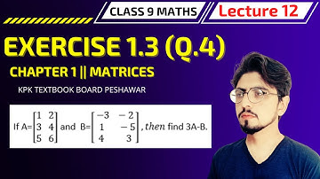 Exercise 1.3 Q. 4 Class 9 Maths Chapter 1 Matrices kpk textbook || Lecture 12