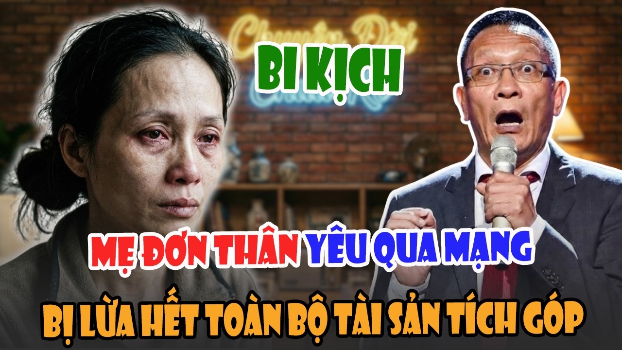 TÂM SỰ CÙNG VĂN SÂM: MẸ ĐƠN THÂN Khao Khát Tình Yêu Bị Lừa Hết Tài Sản Tích Góp Chỉ Vì Yêu Qua Mạng
