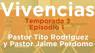VIVENCIAS S3-Ep 1. Pastor Tito Rodriguez/Pastor Jaime Perdomo. Facebook.com/VivenciasNuevaVida/