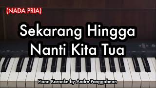 Sekarang Hingga Nanti Kita Tua nada Pria  Dimas M  Piano Karaoke By Andre Panggabean