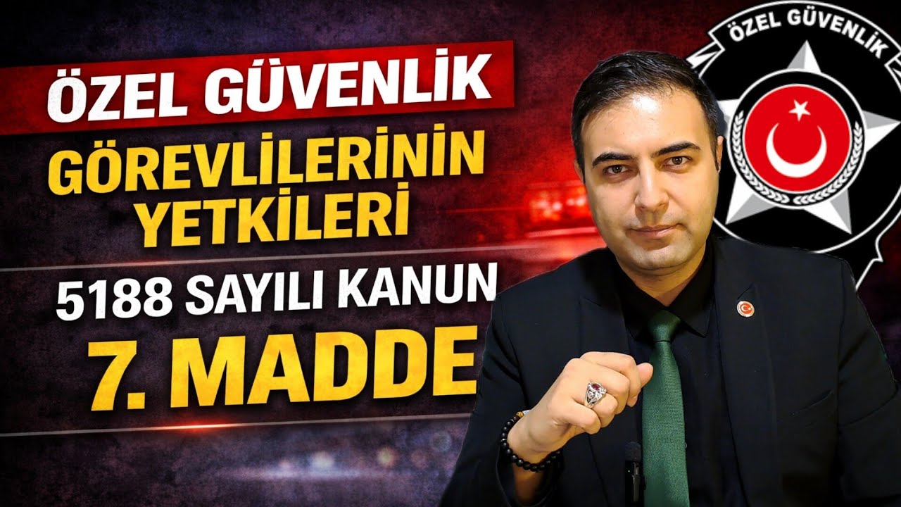 GÜVENLİK GÖREVLİLERİNİN YETKİLERİ | MADDE 7 - 5188 SAYILI KANUN 