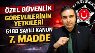 Güvenli̇k Görevli̇leri̇ni̇n Yetki̇leri̇ Madde 7 - 5188 Sayili Kanun