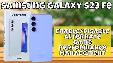 How to Enable/Disable Alternate Game Performance Management Samsung Galaxy S23 FE