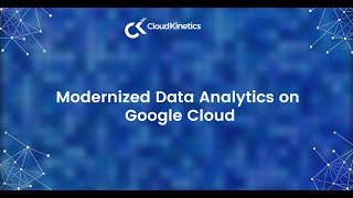 Modernized Data Analytics on Google Cloud | Webinar | Cloud Kinetics Net Worth