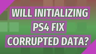 Will initializing ps4 fix corrupted data