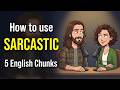 Sarcastic: 5 English Chunks You NEED to Know (with Examples)