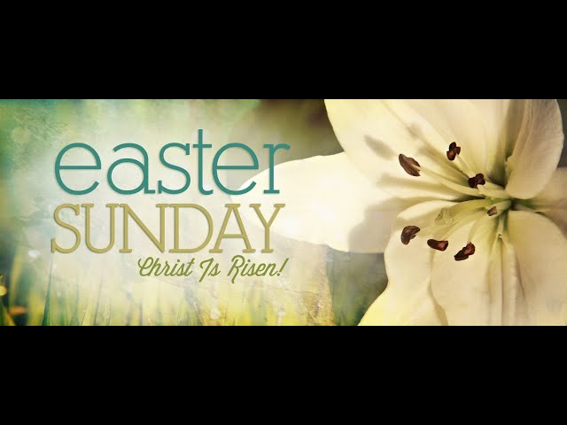 2022.04.17 Easter Sunday Traditional Worship Service