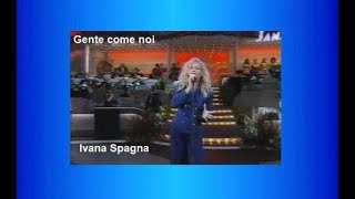 Ivana Spagna ♫•*"*•♫Gente come noi♫•*"*•♫