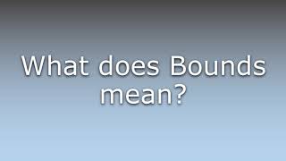 What does Bounds mean?