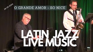 Live latin jazz music : O Grande Amor & So Nice