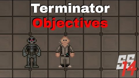 SS14 - Terminator Objectives Explained (Terminator