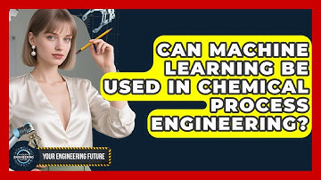 Can Machine Learning Be Used in Chemical Process Engineering? - Your Engineering Future