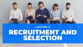 LESSON 5 RECRUITMENT AND SELECTION [PART 2]