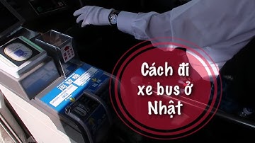 CÁCH ĐI XE BUS Ở NHẬT | CHẮC AI ĐÓ SẼ CẦN