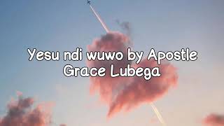 Apostle Grace Lubega-Yesu ndi wuwo Lyrics