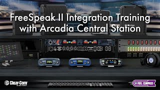 FreeSpeak II Integration Training with Arcadia Central Station | Clear-Com