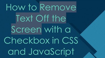 How to Remove Text Off the Screen with a Checkbox in CSS and JavaScript