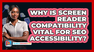 Why Is Screen Reader Compatibility Vital For SEO Accessibility? - SearchEnginesHub.com