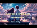 Hua Main x Finding Her - Lofi Version | The M Michael