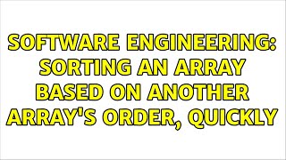Software Engineering: Sorting an array based on another array's order, quickly