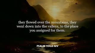 Psalm 104:8 (NIV)