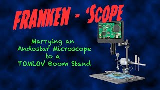 Custom Mounting an Andostar AD249S-M Plus Microscope onto a TOMLOV AM06 Flex Arm Stand Franken'scope