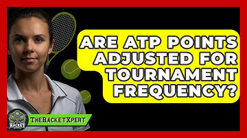 Are ATP Points Adjusted For Tournament Frequency? - The Racket Xpert