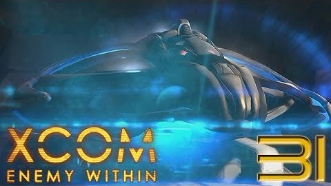 Xcom: Enemy Within part 31 - The first firestorm