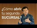 100. CONSEJOS para ABRIR una 2da o 3era SUCURSAL o NEGOCIO.