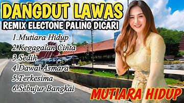 DANGDUT LAWAS REMIX TERPOPULER TERBARU MUTIARA HIDUP PALING ENAK PALING DICARI TEMAN NGOPI