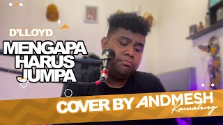 MENGAPA HARUS JUMPA (COVER) BY ANDMESH