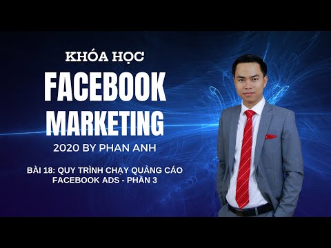 [FB2020] Khóa Học Facebook Marketing 2020 By PA | Bài 18: Quy Trình Chạy Quảng Cáo Facebook Ads – P3