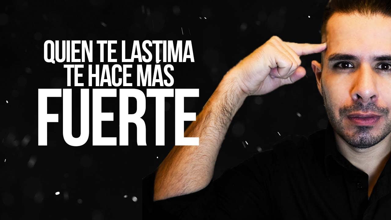NO TE PREOCUPES, QUIEN TE LASTIMA TE HACE MÁS FUERTE - YouTube