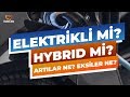 Elektrikli mi? Hybrid mi? Artılar ne? Eksiler ne? | AutoClub