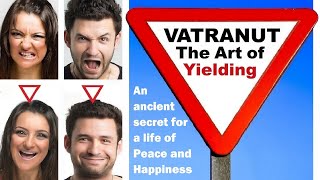 VATRANUT - THE ART OF YIELDING: Knowing when to yield in life, when to give in. Rabbi Michael Skobac