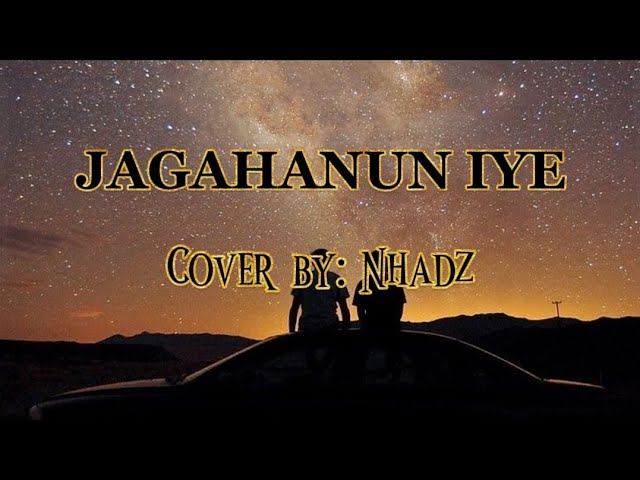 Yakan song || JAGAHANUN IYE || Cover by: Nhadz class=