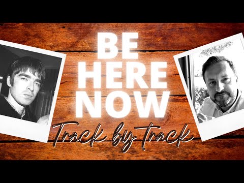 OASIS: BE HERE NOW (Track by Track) Behind the scenes with Noel (1997) and Nick Brine (2021)