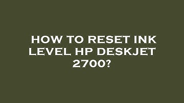 How to reset ink level hp deskjet 2700?