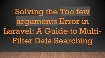 Solving the Too few arguments Error in Laravel: A Guide to Multi-Filter Data Searching