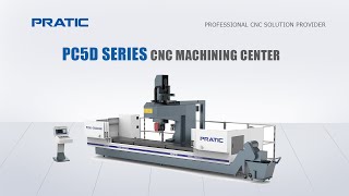 PRATIC CNC-PC5D Series 5 Axis Long-travel Moving Column Machining Center