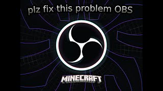 PLZ  FIX THIS OBS ITS ANONYING (TAGS minecraft)