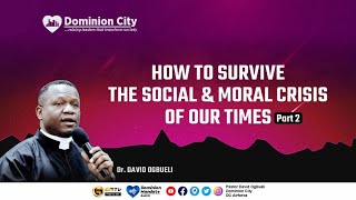 HOW TO SURVIVE THE SOCIAL & MORAL CRISIS OF OUR TIMES (2) - DR DAVID OGBUELI by Dominion City 2,530 views 2 years ago 36 minutes