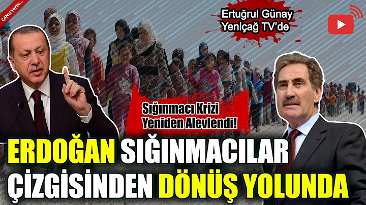 #CANLI Suriyeli ve Afgan sığınmacılar gönderiliyor mu | Erdoğan'dan U Dönüşü | Ertuğrul Günay