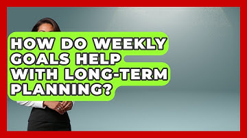 How Do Weekly Goals Help With Long-Term Planning? | Goal Setting For Everyone News