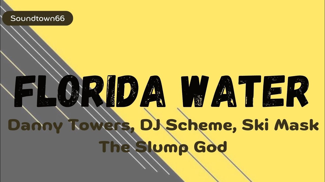 Danny Towers, DJ Scheme, Ski Mask The Slump God Florida Water (Lyrics