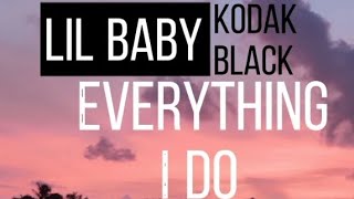 Lil Baby ft Kodak black - Everything i do ( Lyric video)