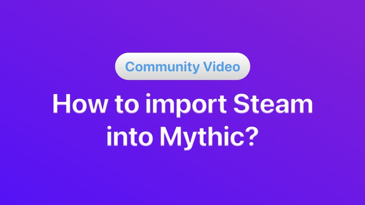 Mythic Key Steam How to Import Steam into Mythic - YouTube
